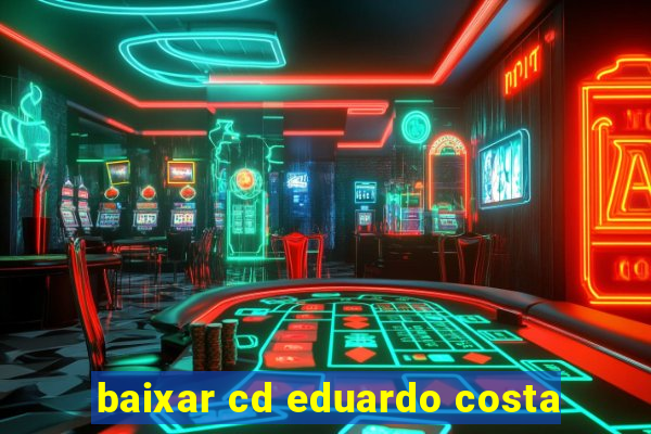 baixar cd eduardo costa